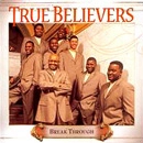 TRUE BELIEVERS / BREAK THROUGH