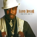 FLOYD TAYLOR / フロイド・テイラー / YOU STILL GOT IT