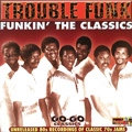 TROUBLE FUNK / トラブル・ファンク / FUNKIN' THE CLASSICS