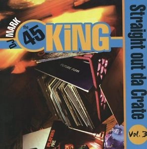45 KING / 45キング (DJ マーク・ザ・45・キング) / VOL. 3-STRAIGHT OUT DA CRATE