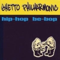 GHETTO PHILHARMONIC / HIP-HOP BE-BOP