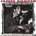JAMES BOOKER / ジェイムズ・ブッカー / MORE THAN ALL THE FUNKY 45'S