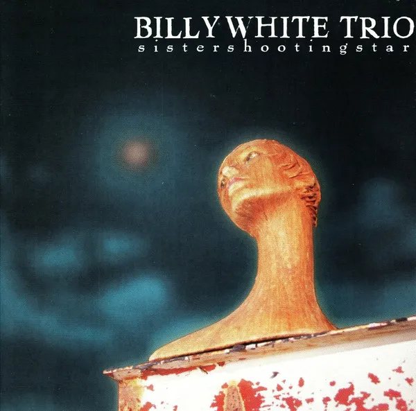BILLY WHITE TRIO / SISTER SHOOTING STAR