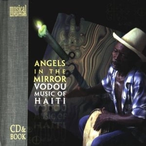 VODOU MUSIC OF HAITI / ANGELS IN THE MIRROR