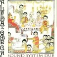 ALPHA AND OMEGA / アルファ・アンド・オメガ / SOUND SYSTEM DUB