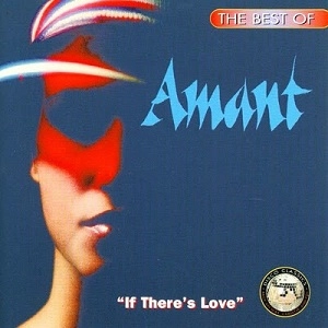 AMANT / BEST OF: IF THERE'S LOVE