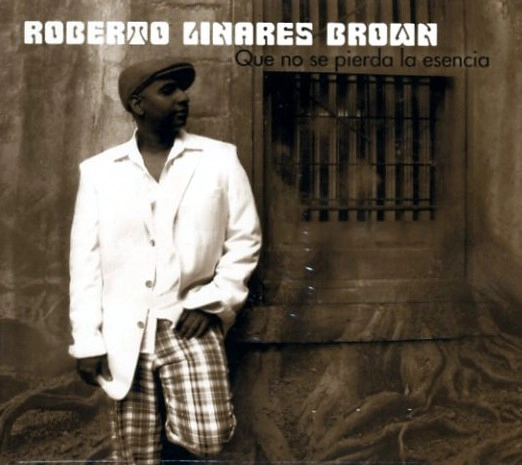 ROBERTO LINARES BROWN / ロベルト・リナレス・ブラウン / QUE NO SE PIERDA LA ESENCIA