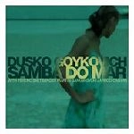 DUSKO GOYKOVICH / ダスコ・ゴイコヴィッチ / SAMBA DO MAR