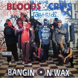 BLOODS & CRIPS / BANGIN ON WAX