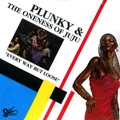 PLUNKY & ONENESS OF JUJU / EVERY WAY BUT LOOSE