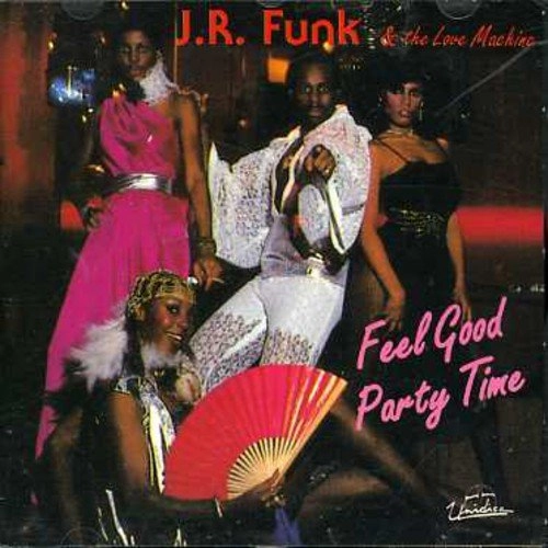 J.R. FUNK / FEEL GOOD PARTY TIME