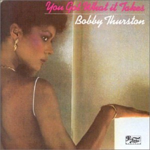 BOBBY THURSTON / ボビー・サーストン / YOU GOT WHAT IT TAKES