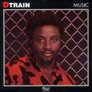 D TRAIN (JAMES D-TRAIN WILLIAMS) / D・トレイン (ジェイムス・D-トレイン・ウイリアムス) / MUSIC