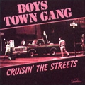 BOYS TOWN GANG / ボーイズ・タウン・ギャング / CRUISIN'THE STREETS