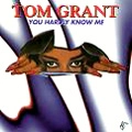TOM GRANT / トム・グラント / YOU HARDLY KNOW ME