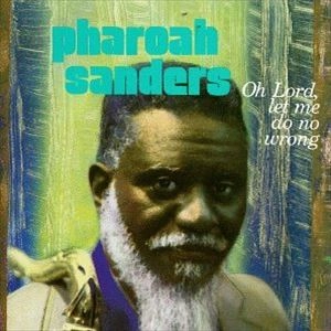 OH LORD,LET ME DO NO WRONG / PHAROAH SANDERS / ファラオ
