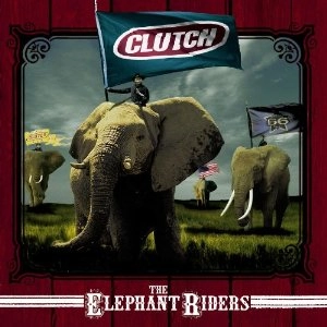 CLUTCH / クラッチ / ELEPHANT RIDERS