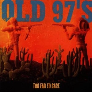 OLD 97'S / オールド97'S / TOO FAR TO CARE