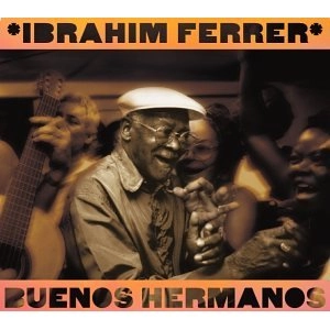 IBRAHIM FERRER / イブライム・フェレール / BUENOS HERMANOS