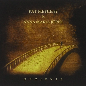 PAT METHENY & ANNA MARIA JOPEK / パット・メセニー&アンナ・マリア・ヨペック / UPOJENIE