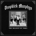 DROPKICK MURPHYS / MEANEST OF TIMES