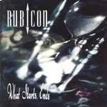 RUBICON / WHAT STARTS ENDS