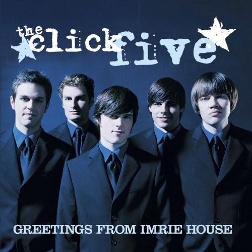CLICK FIVE / クリック・ファイヴ / GREETINGS FROM IMRIE HOUSE