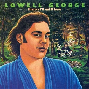 LOWELL GEORGE / ローウェル・ジョージ / THANKS I'LL EAT IT HERE