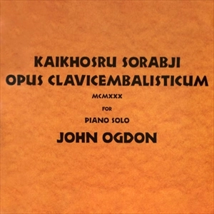 JOHN OGDON / ジョン・オグドン / SORABJI: OPUS CLAVICEMBALISTICUM