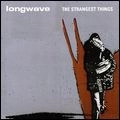 LONGWAVE / ロングウェイヴ / STRANGEST THINGS