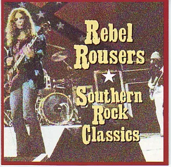REBEL ROUSERS / SOUTHERN ROCK CLASSICS