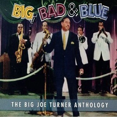 BIG JOE TURNER / ビッグ・ジョー・ターナー / "BIG, BAD BLUE: THE BIG JOE TURNER ANTHOLOGY (3CD)"