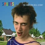 RICHARD HELL / リチャード・ヘル / SPURTS : THE RICHARD HELL STORY