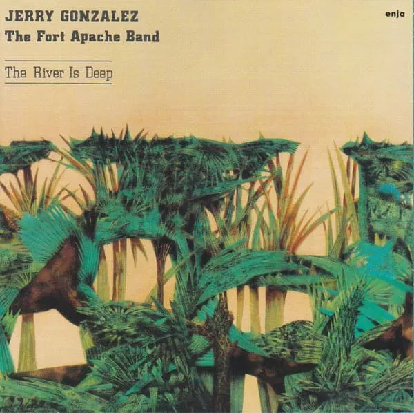 JERRY GONZALEZ & FORT APACHE BAND / RIVER IS DEEP