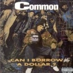 COMMON (COMMON SENSE) / コモン (コモン・センス) / CAN I BORROW A DOLLAR