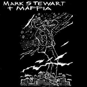 MARK STEWART + MAFFIA / マークス・チュワート+マフィア / MARK STEWART + MAFFIA