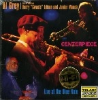 AL GREY / アル・グレイ / CENTER PIECE - LIVE AT THE BLUE NOTE
