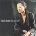 DEBORAH COLEMAN / デボラ・コールマン / WHAT ABOUT LOVE?