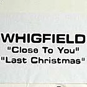 WHIGFIELD / CLOSE TO YOU/LAST CHRISTM