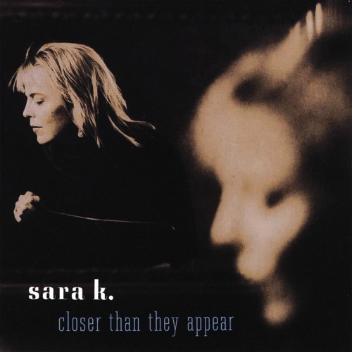 SARA K. / CLOSER THAN THEY APPEAR
