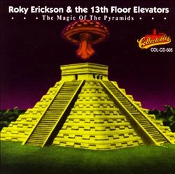 ROKY ERICKSON & THE 13TH FLOOR ELEVATORS / ロッキー・エリクソン&サーティーンス・フロア・エレヴェーターズ / MAGIC OF THE PYRAMIDS