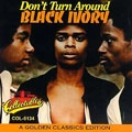BLACK IVORY / ブラック・アイヴォリー / DON'T TURN AROUND:GOLDEN CLASSICS