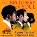 BROTHERS OF SOUL / ブラザーズ・オブ・ソウル / I GUESS THAT DON'T MAKE ME A LOSER