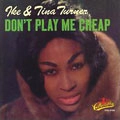 IKE & TINA TURNER / アイク&ティナ・ターナー / DON'T PLAY ME CHEAP