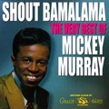 MICKEY MURRAY / ミッキー・マレイ / SHOUT BAMALAMA THE VERY BEST OF