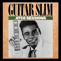 GUITAR SLIM / ギター・スリム / ATCO SESSIONS