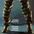 JOSH WHITE / ジョシュ・ホワイト / CHAIN GANG SONGS