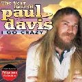 PAUL DAVIS / ポール・デイヴィス / VERY BEST OF PAUL DAVIS: I GO CRAZY