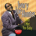 IVORY JOE HUNTER / アイヴォリー・ジョー・ハンター / SINCE I MET YOU BABY