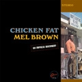 MEL BROWN / メル・ブラウン / CHICKEN FAT